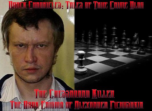 The Chessboard Killer: Unraveling the Dark Enigma of Alexander Pichushkin